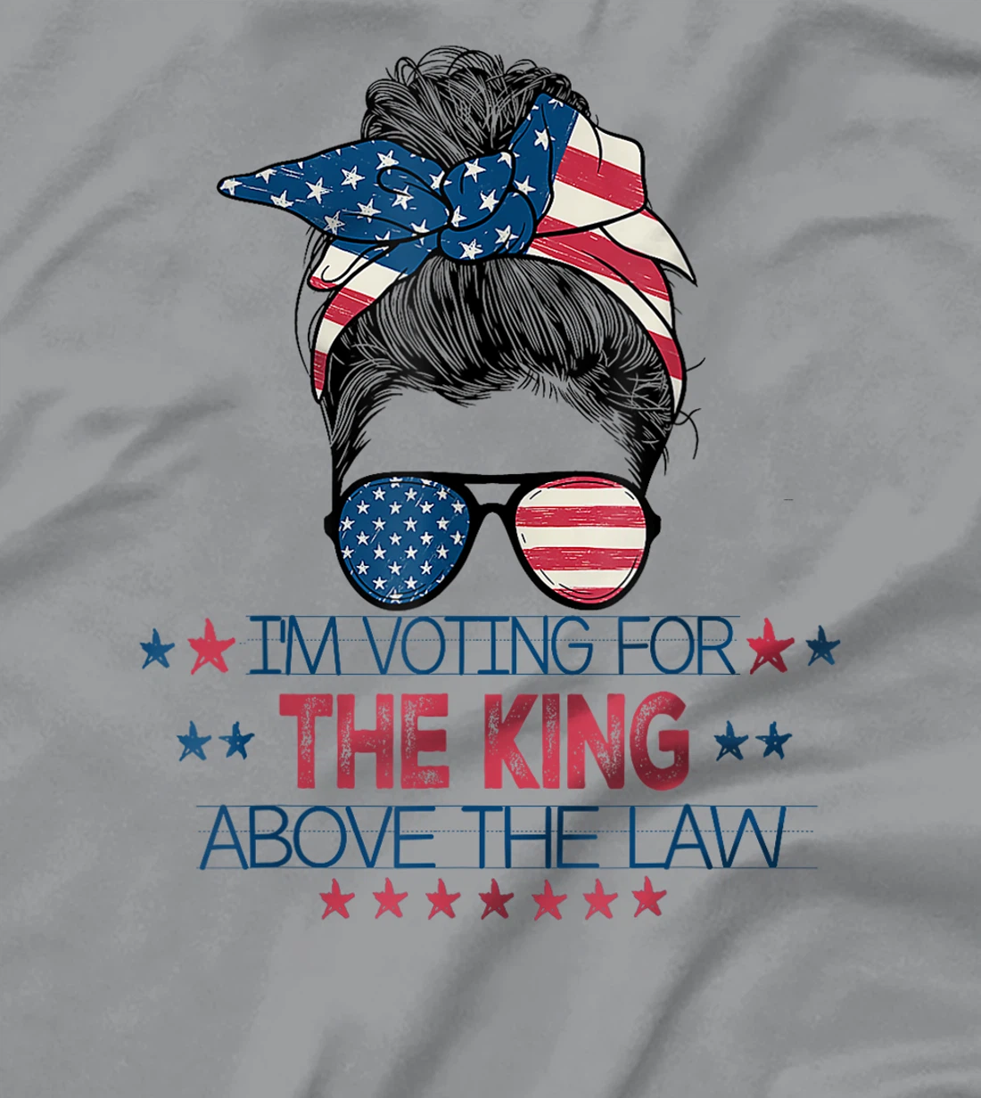I'm Voting For The King Above The Law Funny Trump T-Shirt