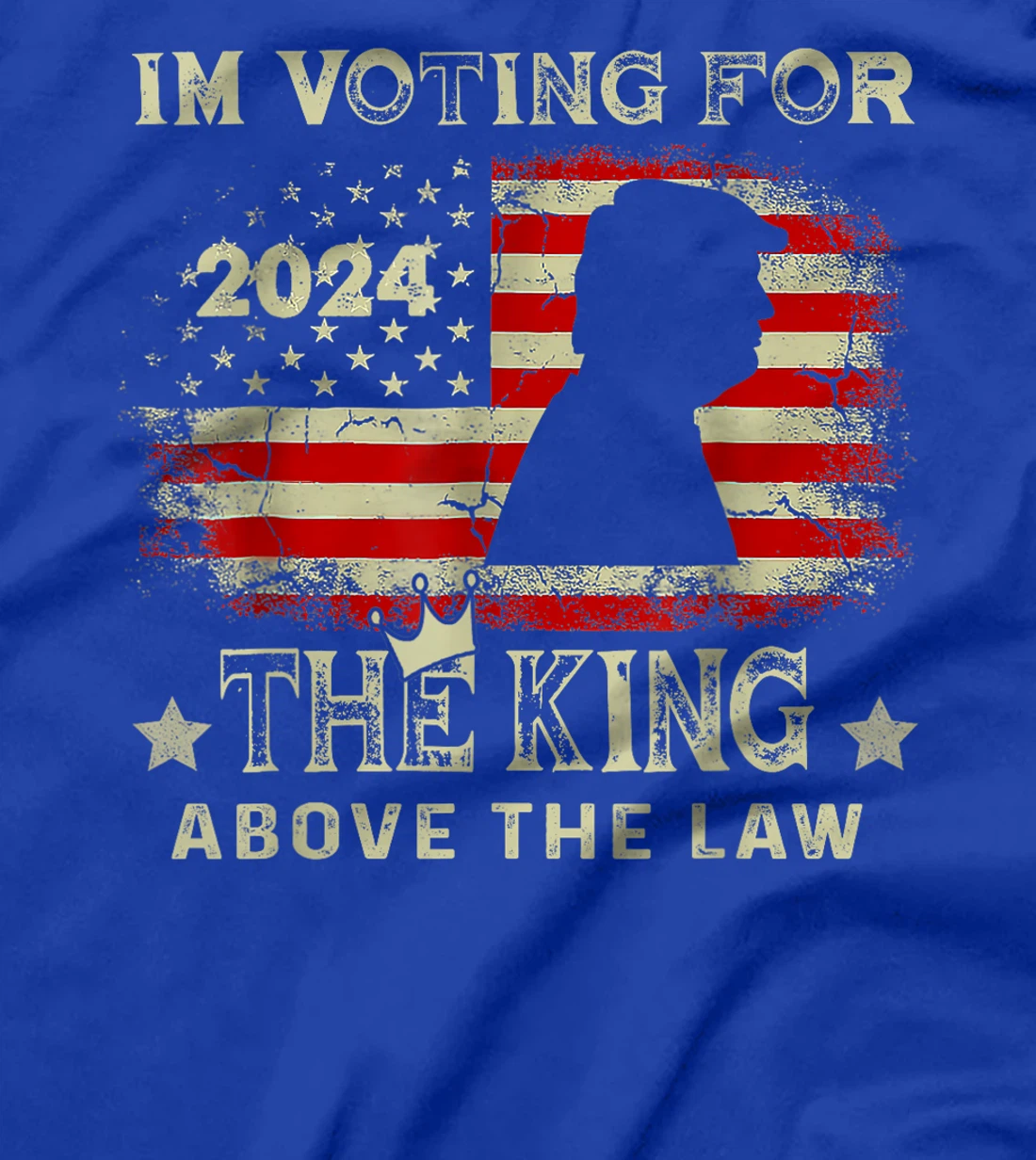 I'm Voting For The King Above The Law Funny Trump T-Shirt