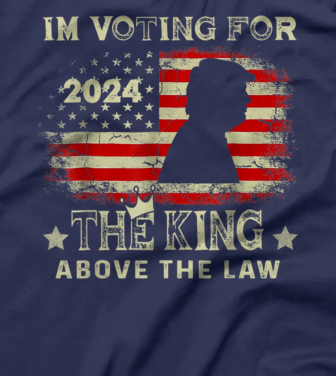 I'm Voting For The King Above The Law Funny Trump T-Shirt