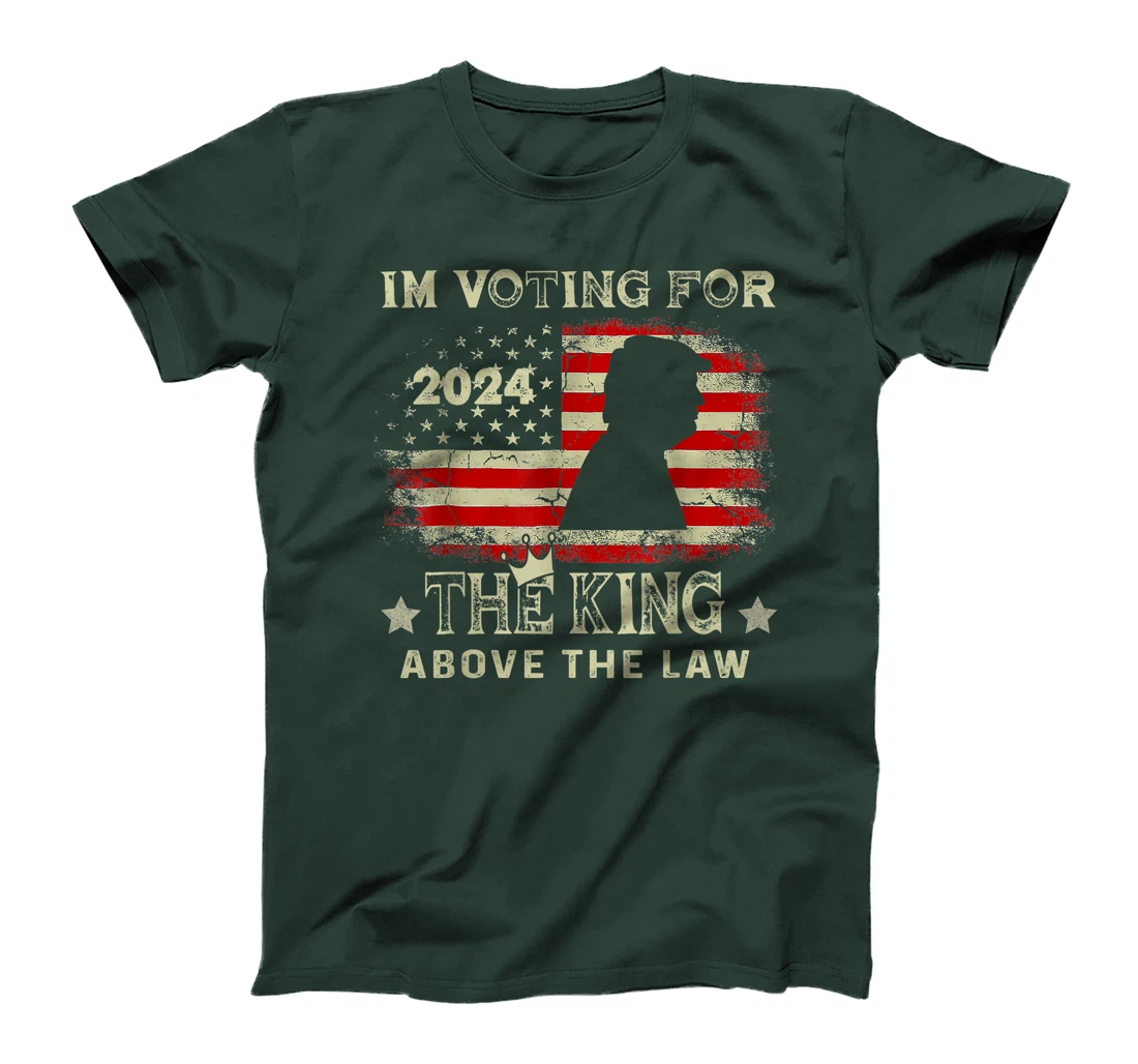 I'm Voting For The King Above The Law Funny Trump T-Shirt