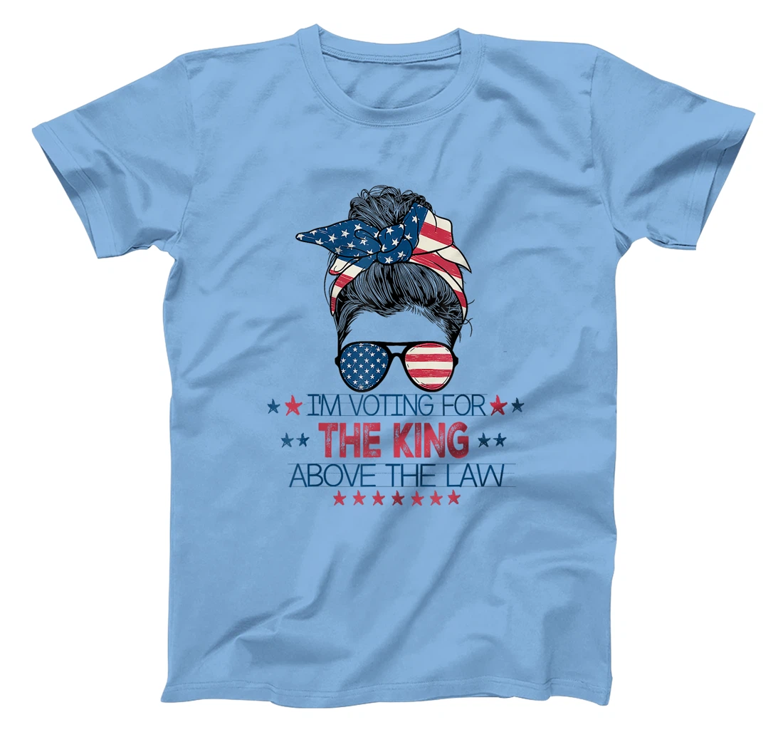 I'm Voting For The King Above The Law Funny Trump T-Shirt