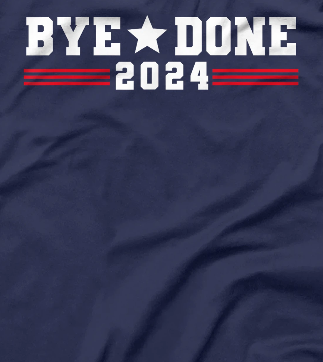 Trump Flag Bye Done 2024 President Election Funny Political T-Shirt