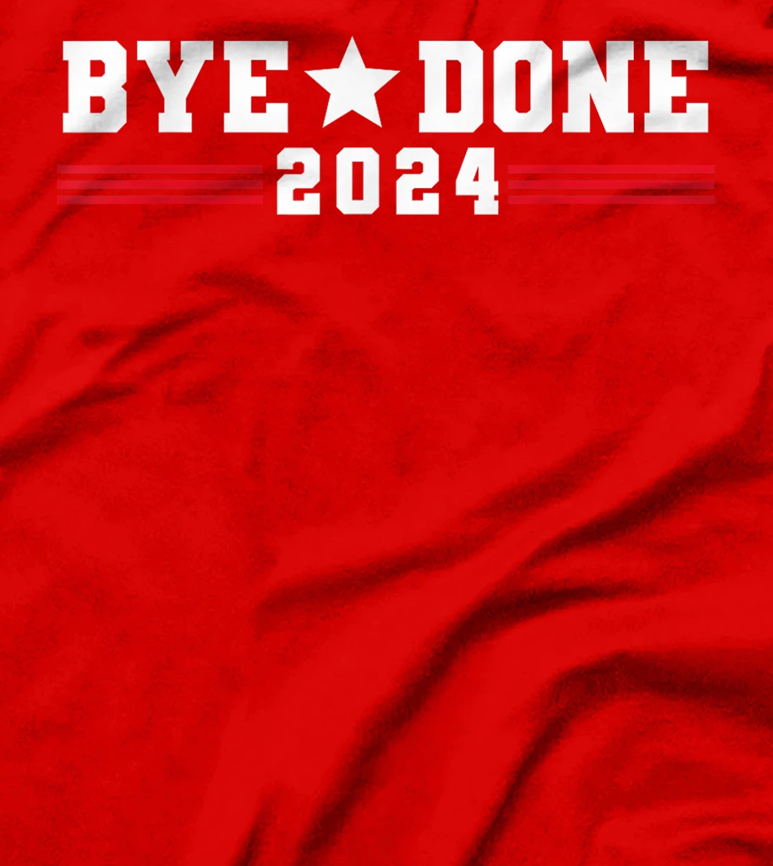 Trump Flag Bye Done 2024 President Election Funny Political T-Shirt