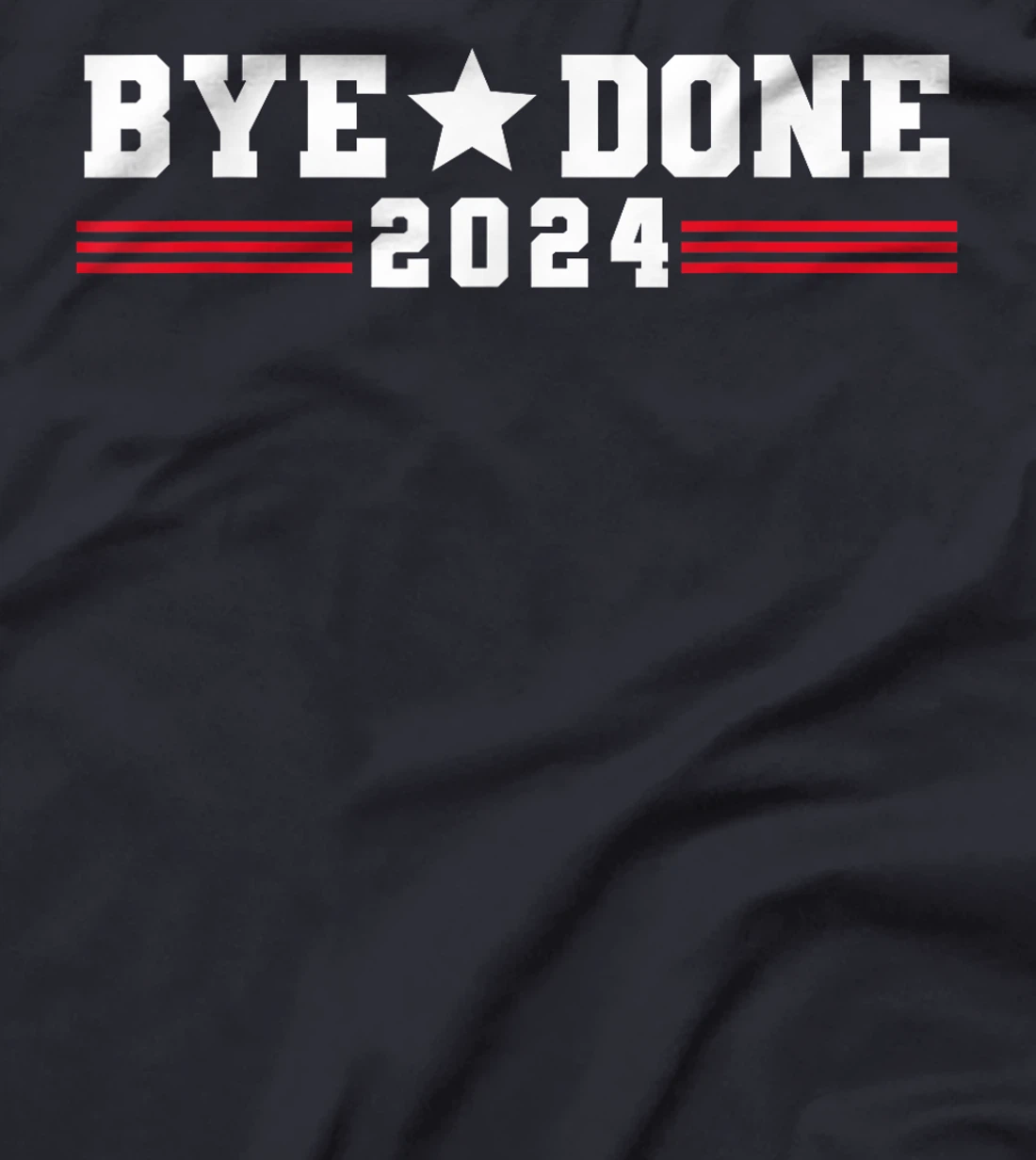 Trump Flag Bye Done 2024 President Election Funny Political T-Shirt