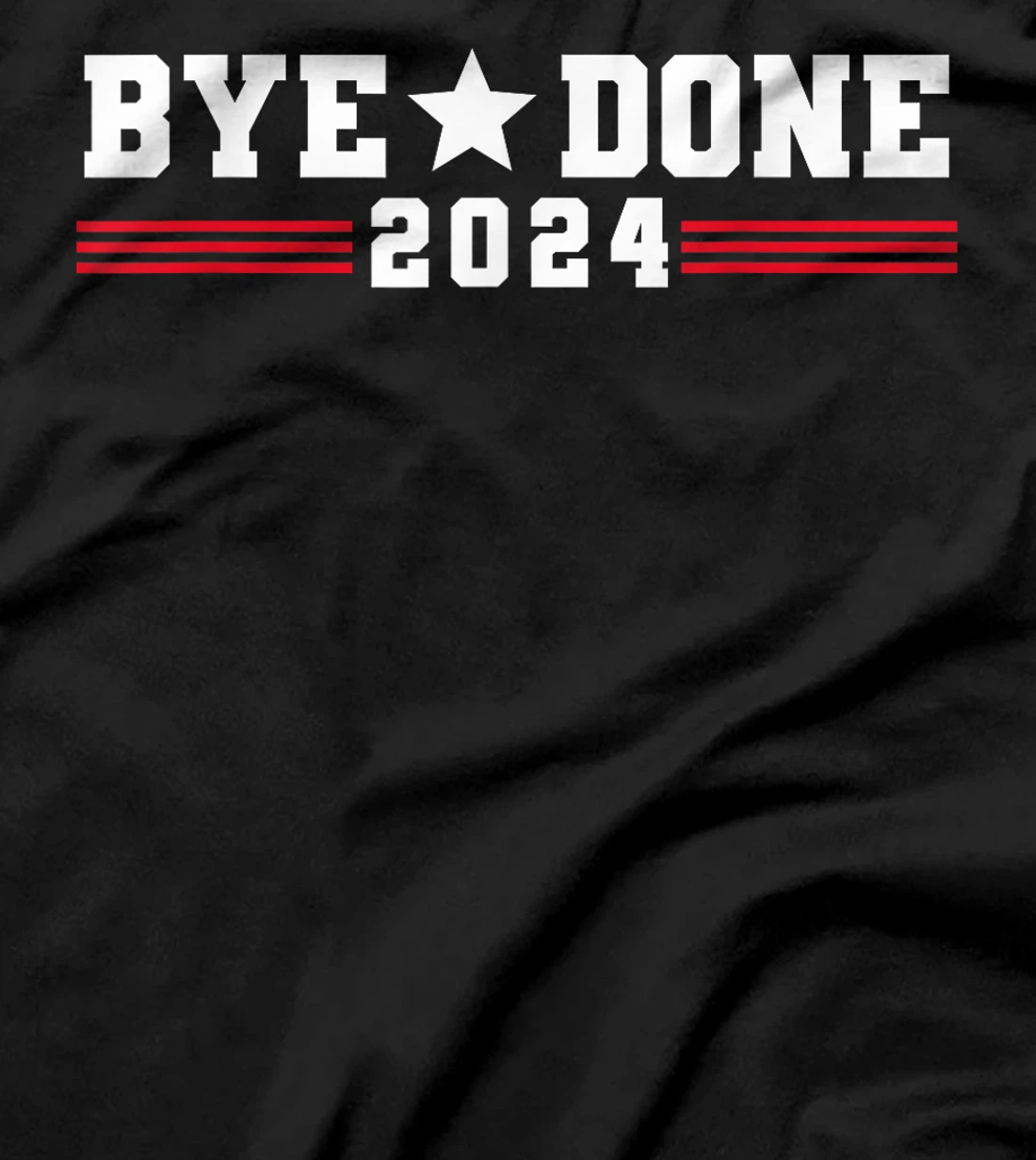 Trump Flag Bye Done 2024 President Election Funny Political T-Shirt
