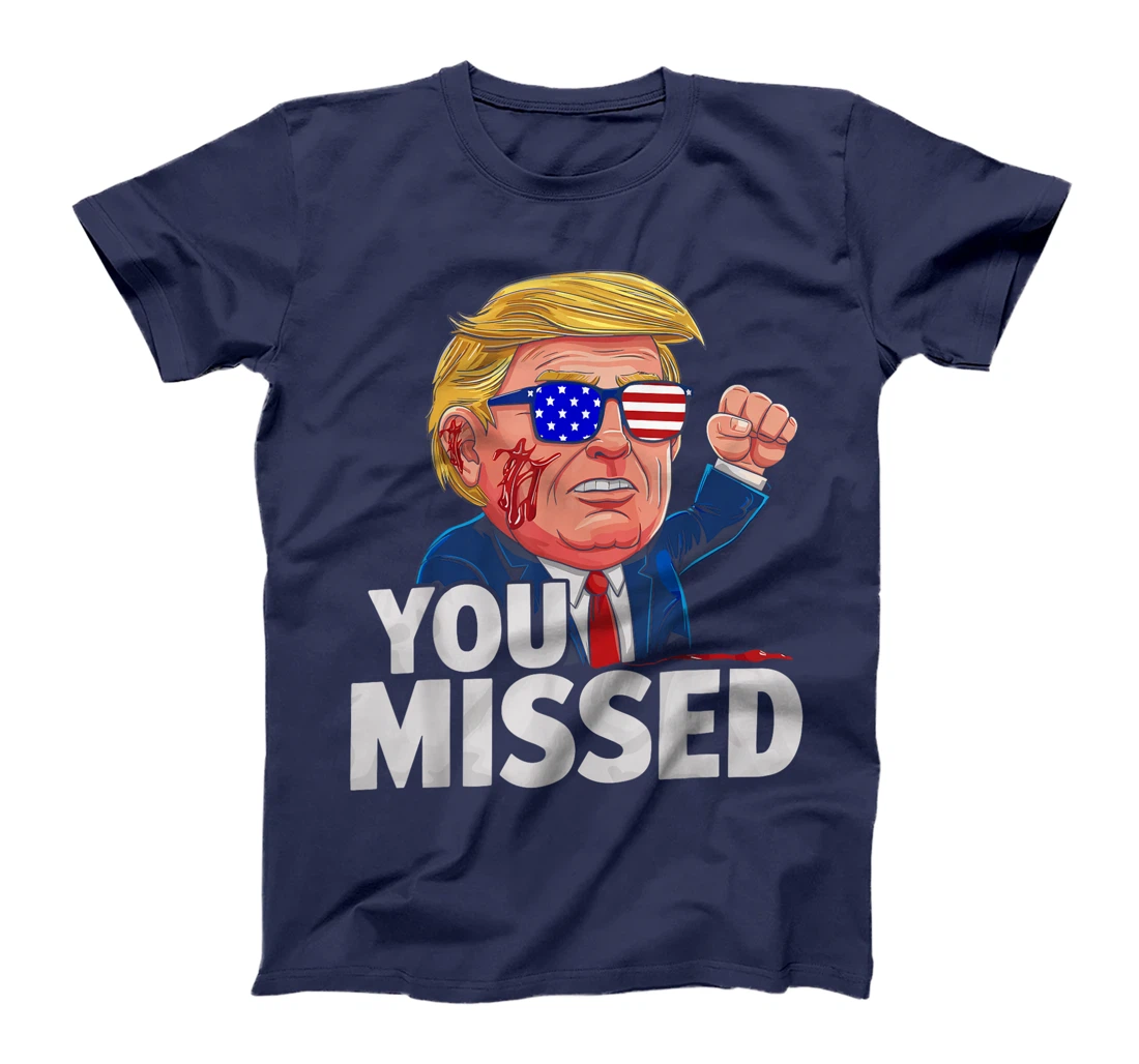 YOU MISSED Donald Trump T-Shirt