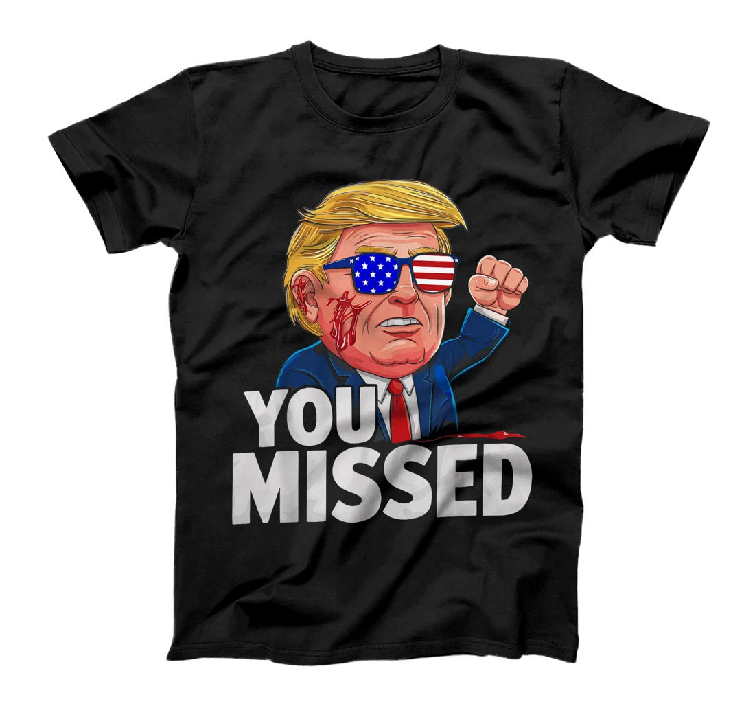 YOU MISSED Donald Trump T-Shirt