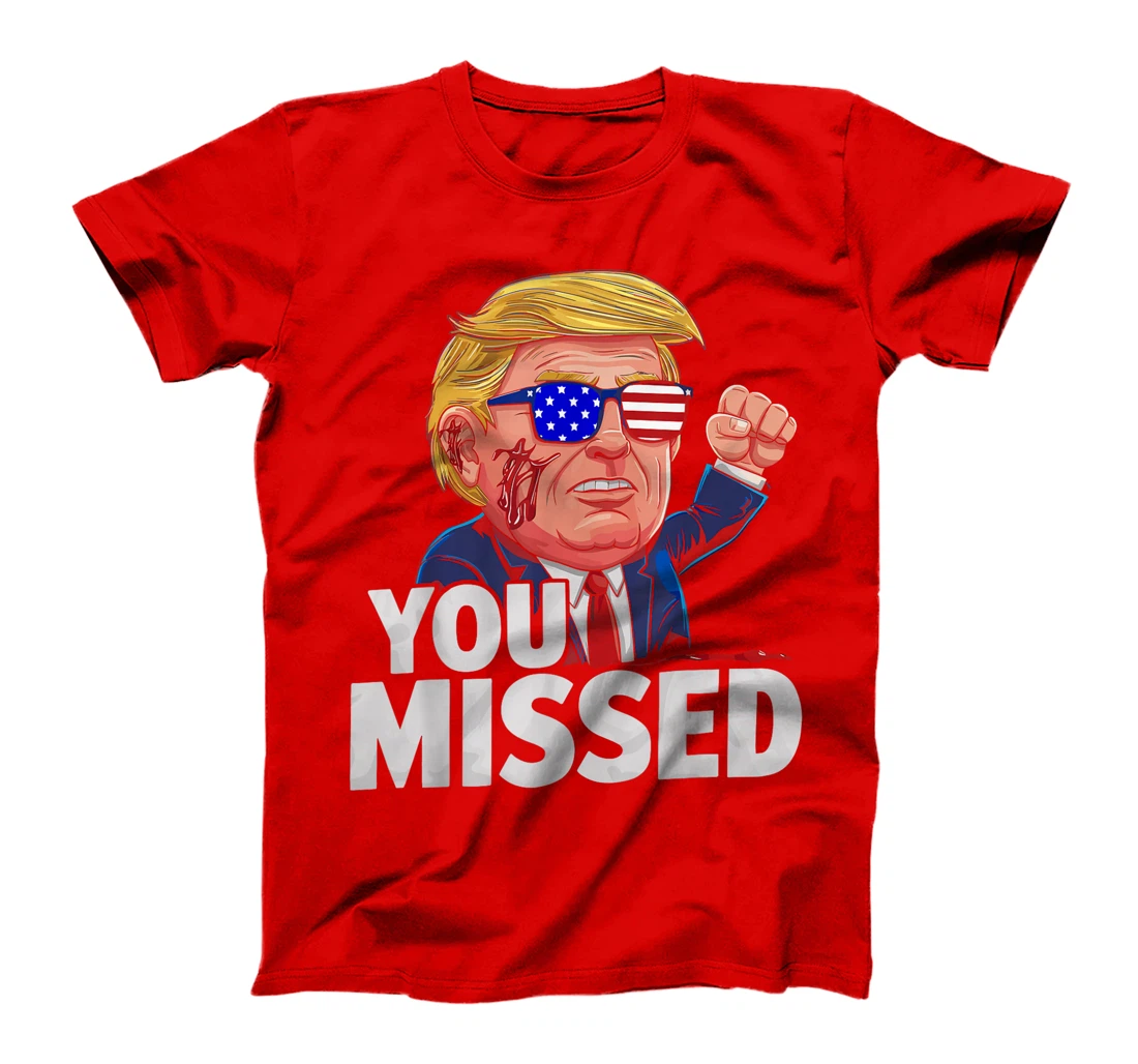 YOU MISSED Donald Trump T-Shirt