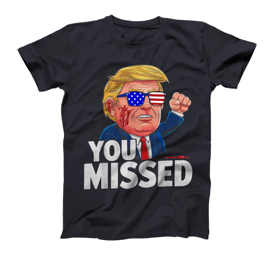 YOU MISSED Donald Trump T-Shirt