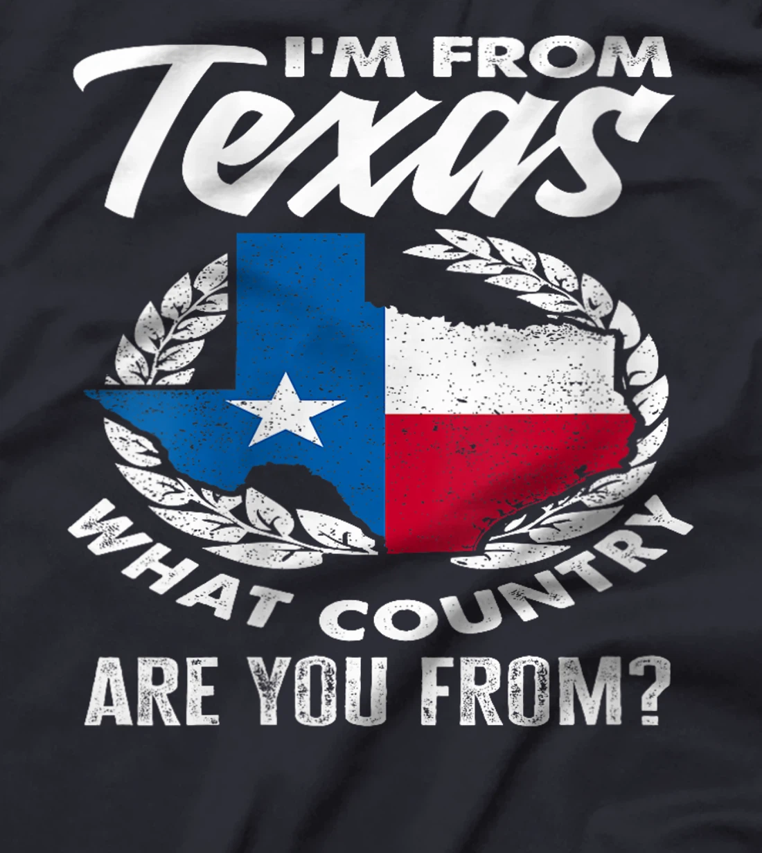 Womens I'm From Texas What Country Are You From Funny Texan T-Shirt
