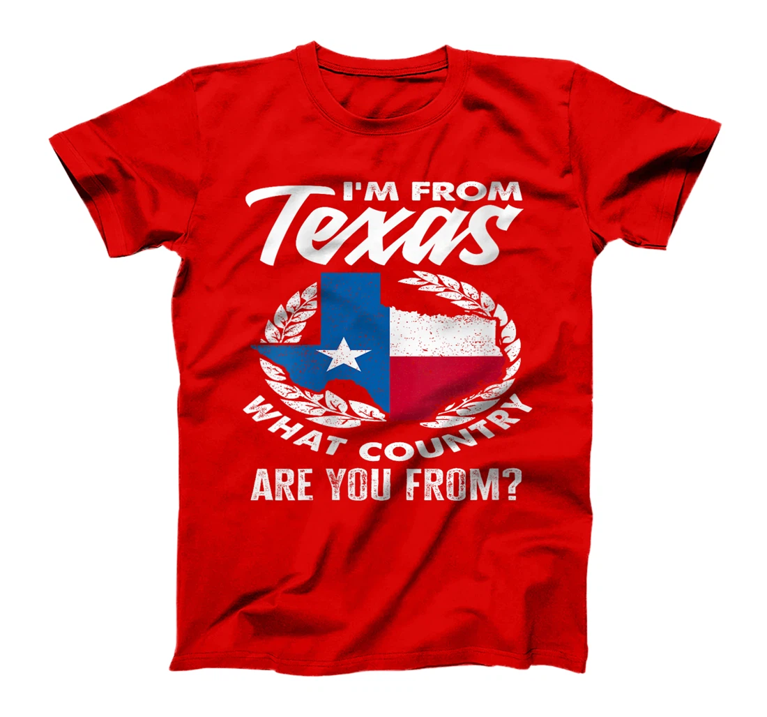 Womens I'm From Texas What Country Are You From Funny Texan T-Shirt