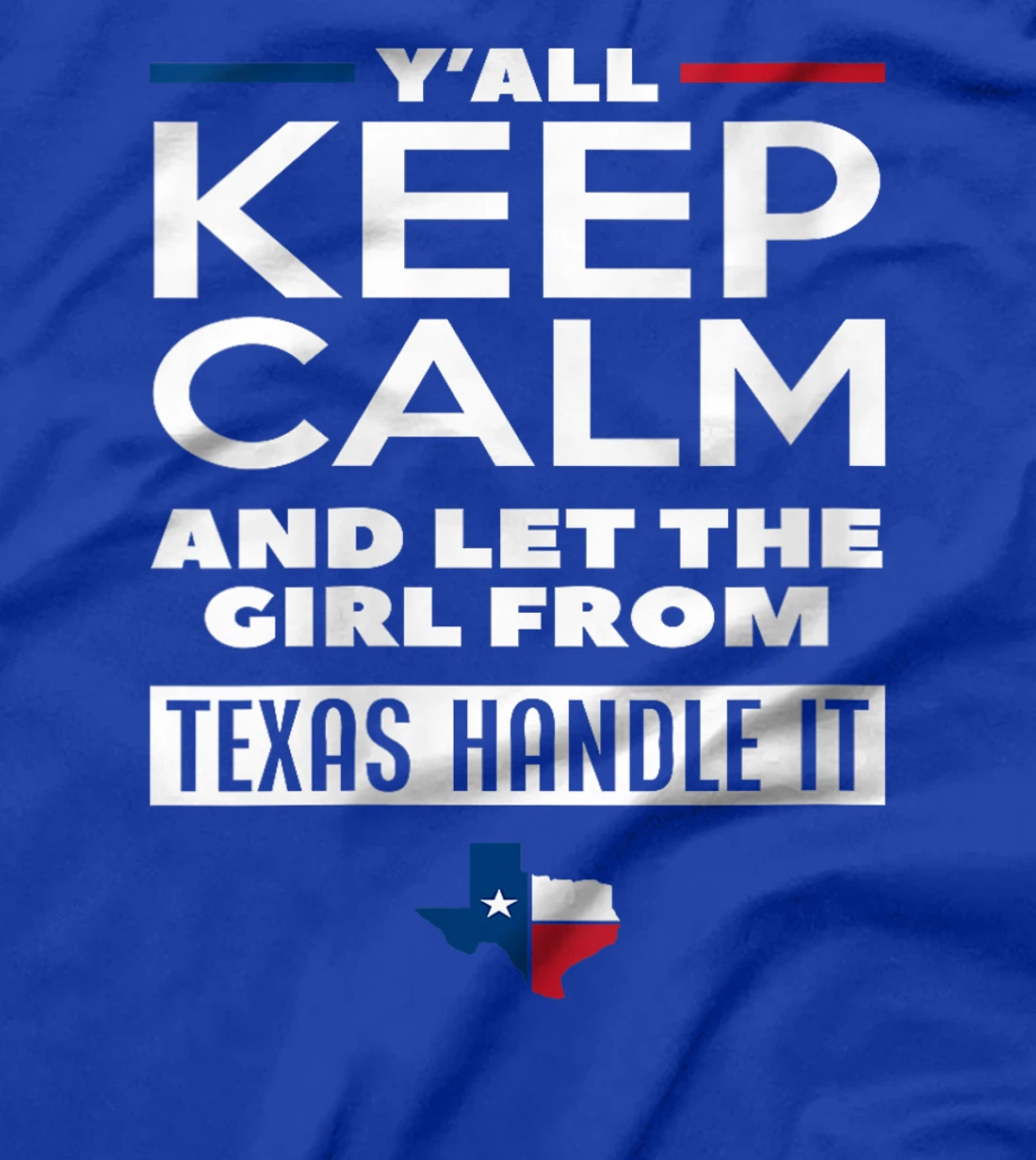 Womens Keep Calm And Let The Girl From Texas Handle It Texan Texas T-Shirt