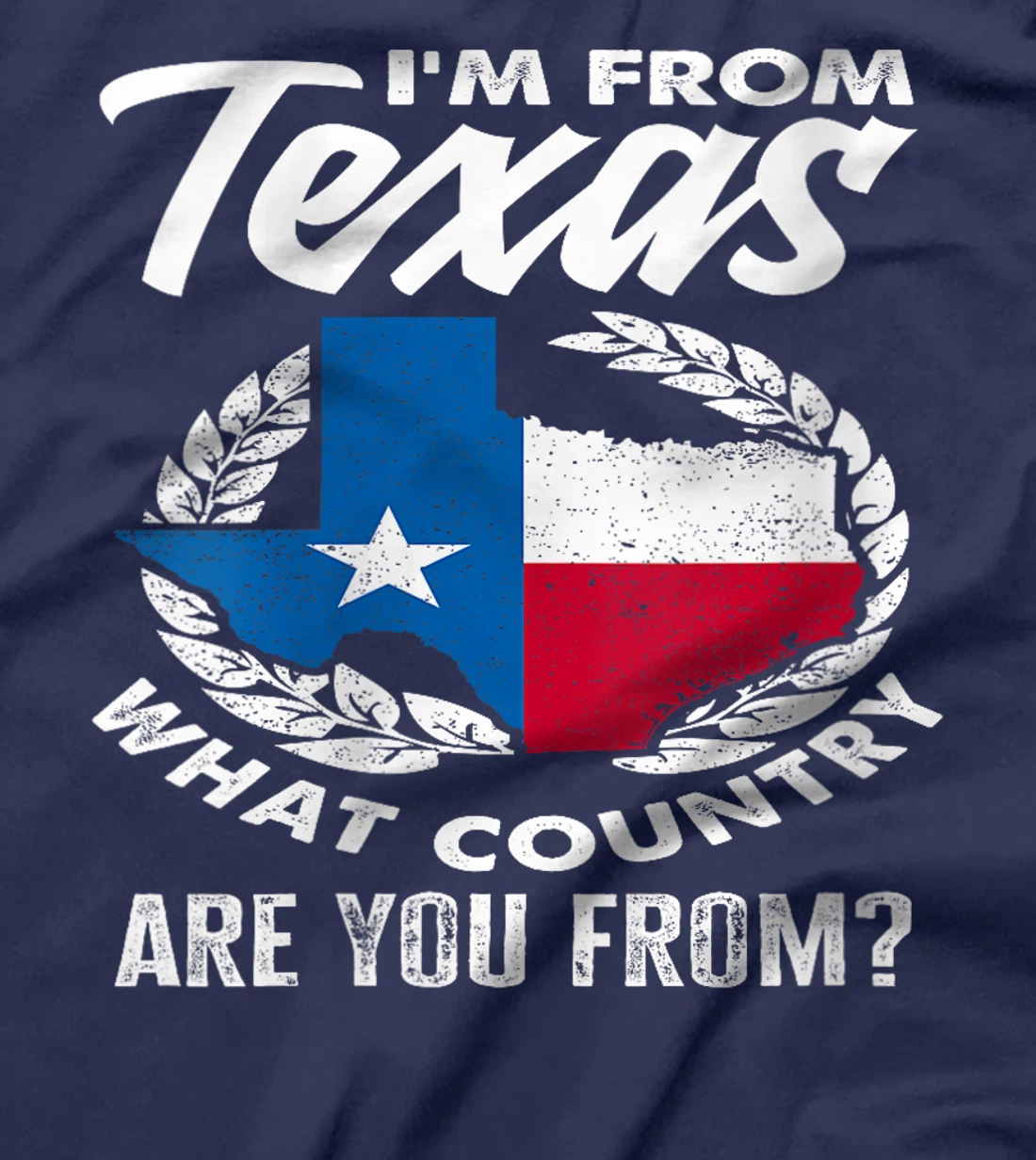 Womens I'm From Texas What Country Are You From Funny Texan T-Shirt