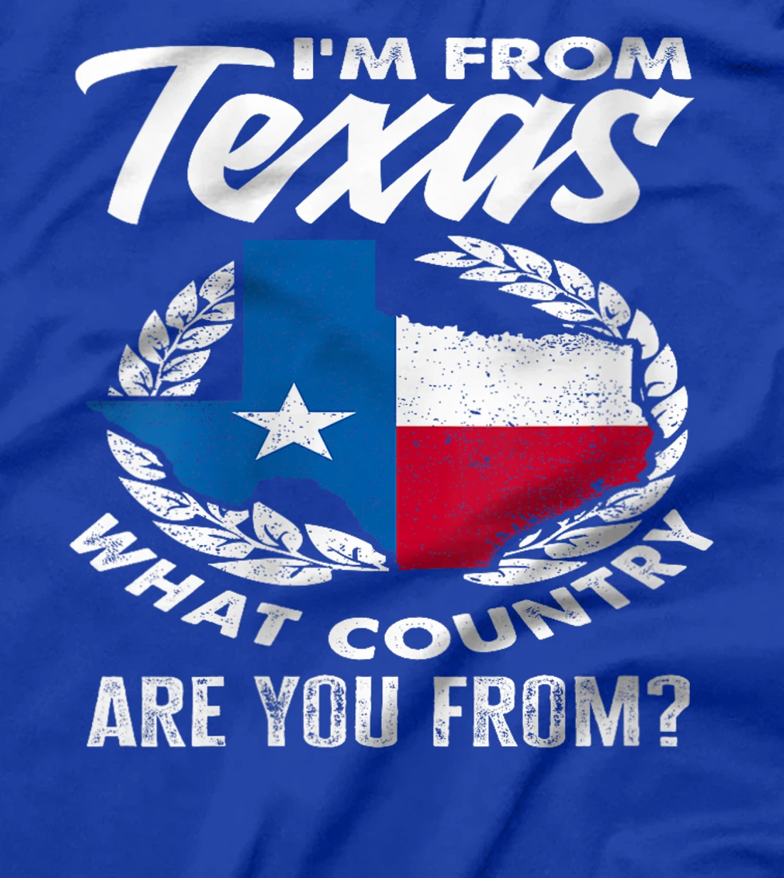 Womens I'm From Texas What Country Are You From Funny Texan T-Shirt