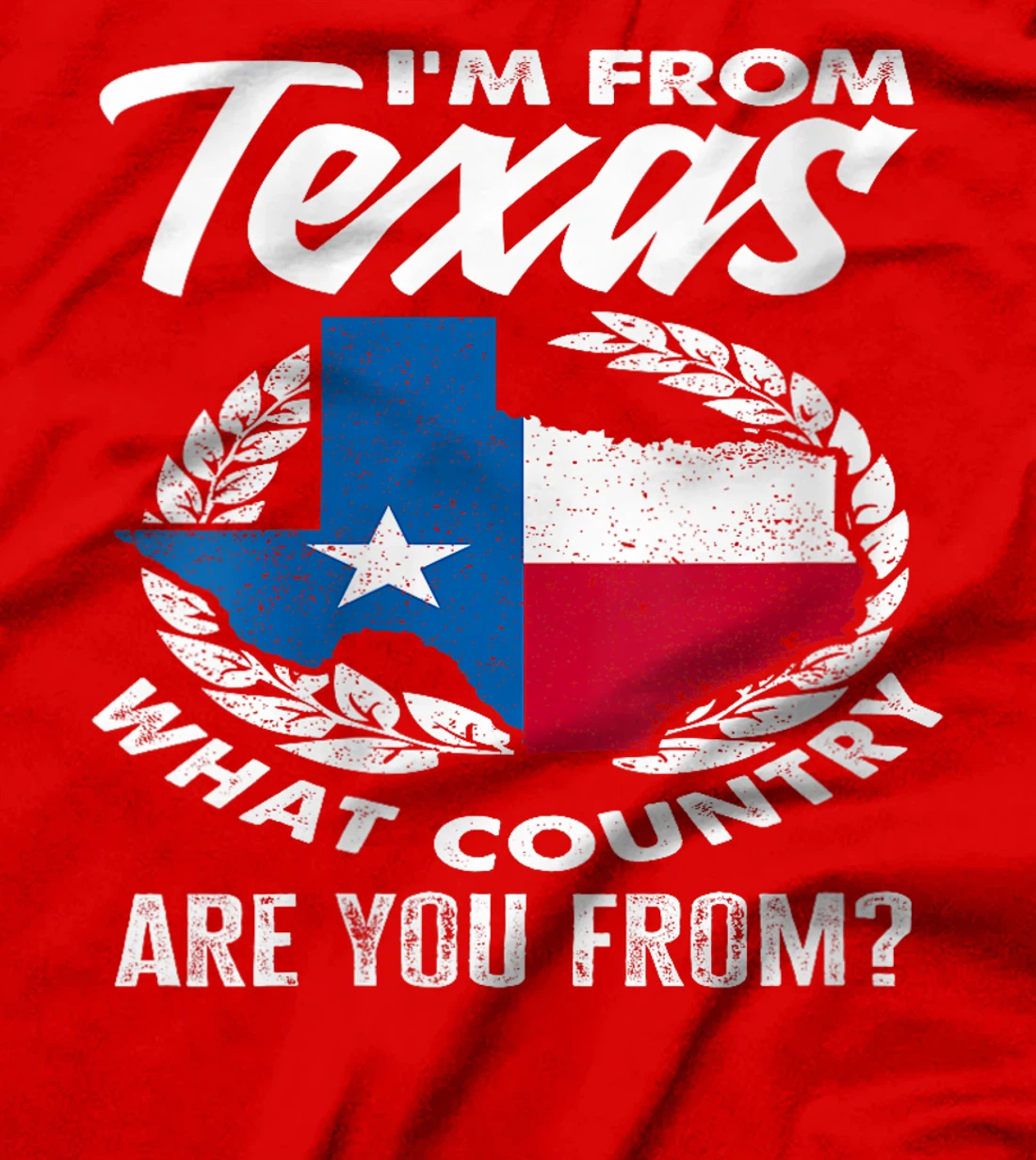 Womens I'm From Texas What Country Are You From Funny Texan T-Shirt