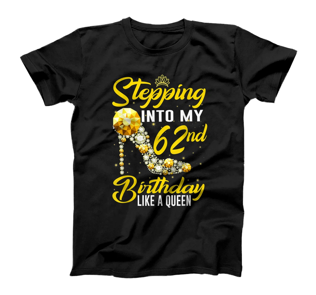 Birthday - Stepping Into My 62nd Birthday Like A Queen T-Shirt