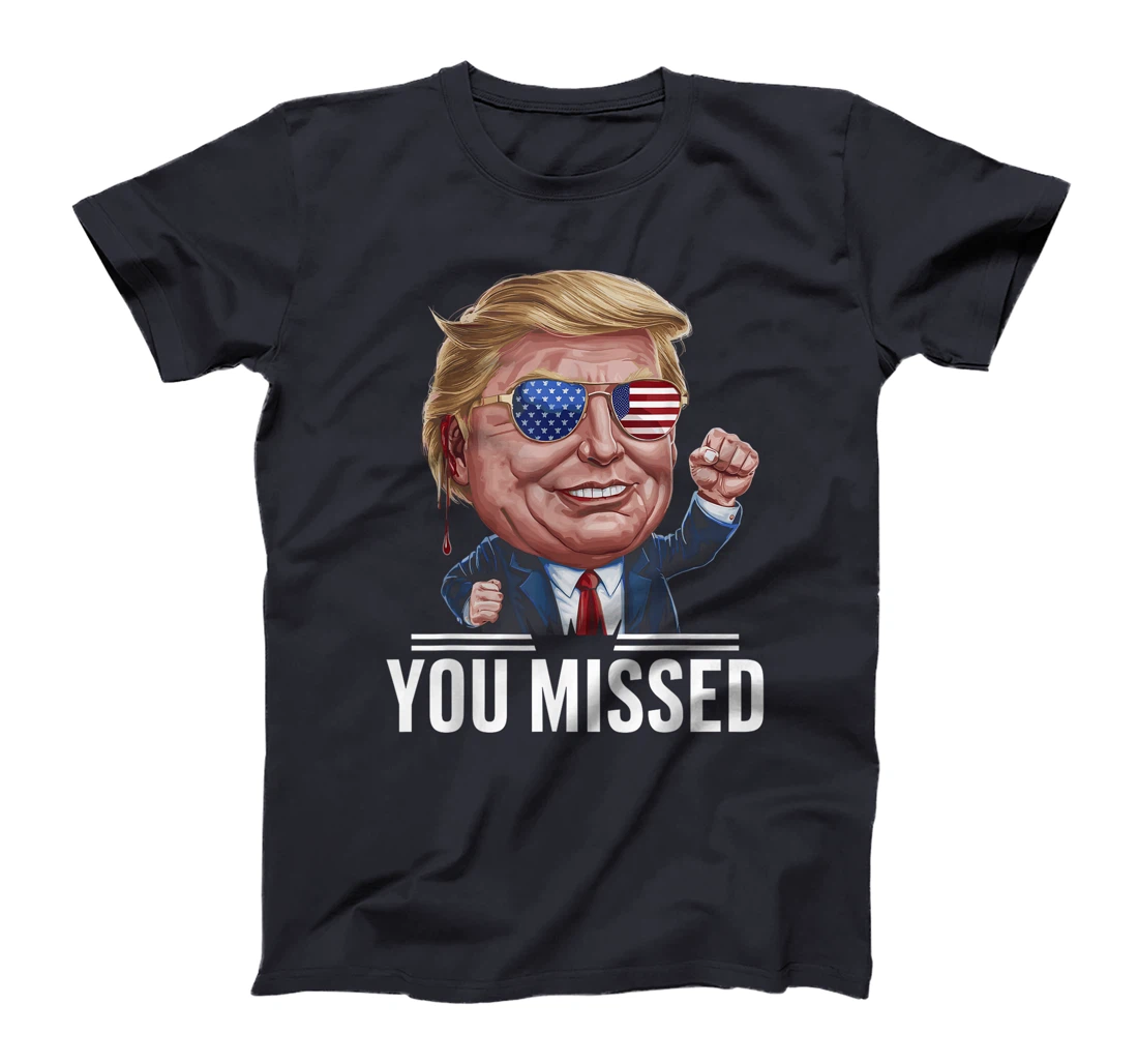 YOU MISSED Donald Trump T-Shirt