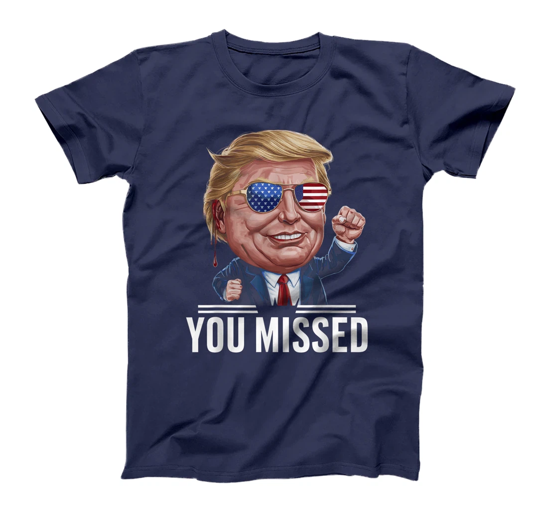 YOU MISSED Donald Trump T-Shirt