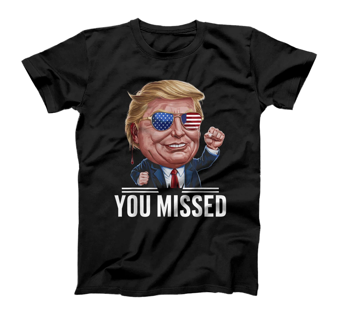 YOU MISSED Donald Trump T-Shirt