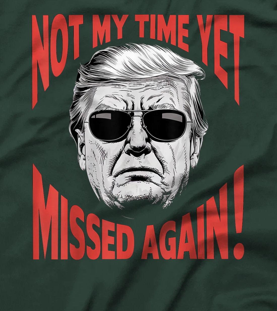 Donald Trump 2024 Not My Time Yet - Missed Again Funny T-Shirt