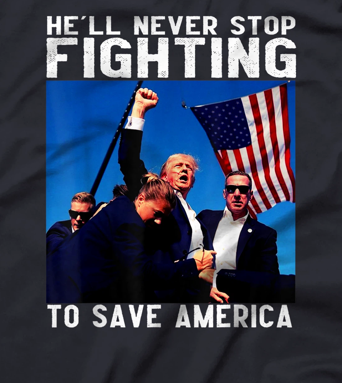 funny donald trump he'll never stop fighting to save america T-Shirt