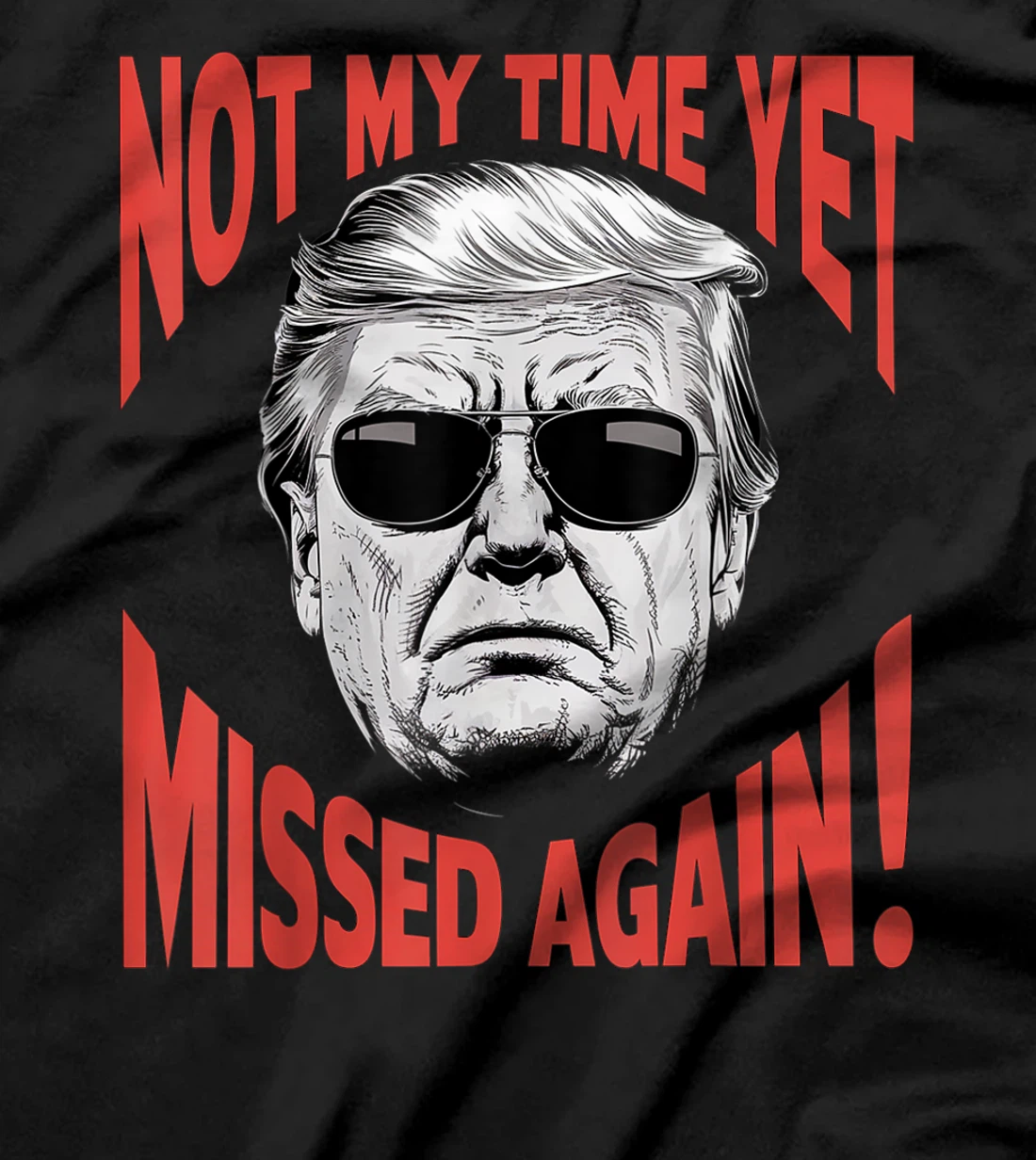 Donald Trump 2024 Not My Time Yet - Missed Again Funny T-Shirt