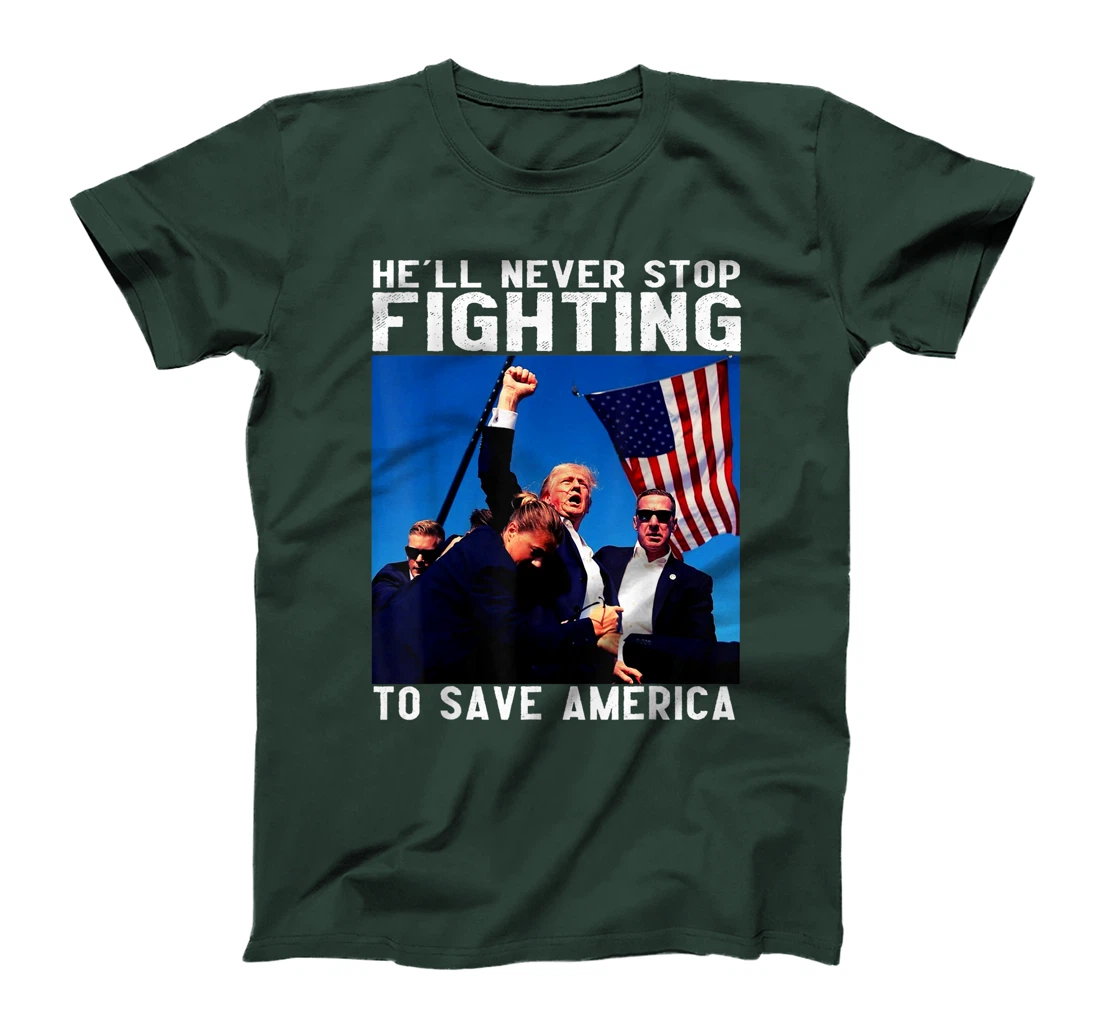 funny donald trump he'll never stop fighting to save america T-Shirt