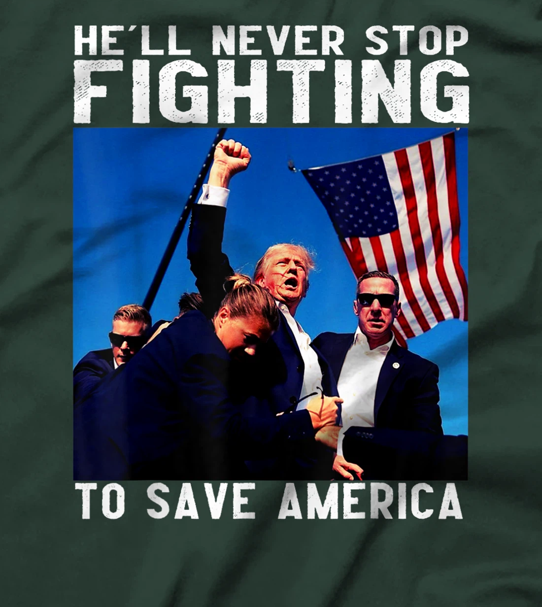 funny donald trump he'll never stop fighting to save america T-Shirt
