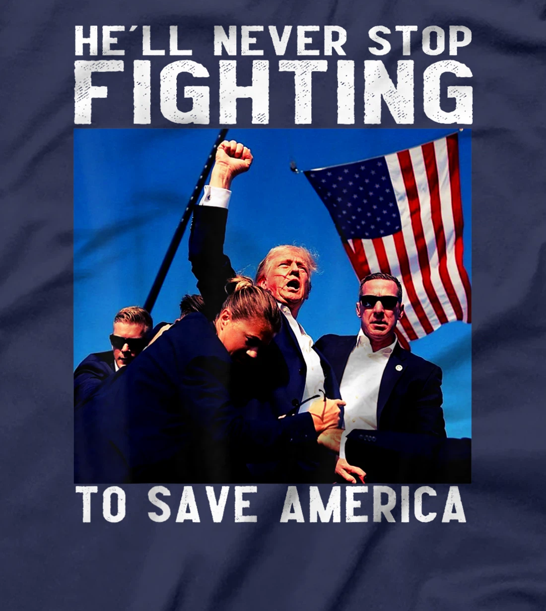 funny donald trump he'll never stop fighting to save america T-Shirt
