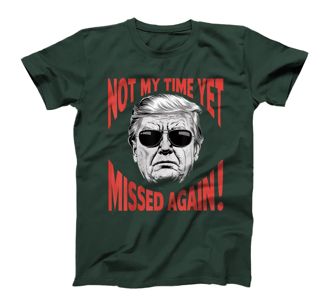 Donald Trump 2024 Not My Time Yet - Missed Again Funny T-Shirt