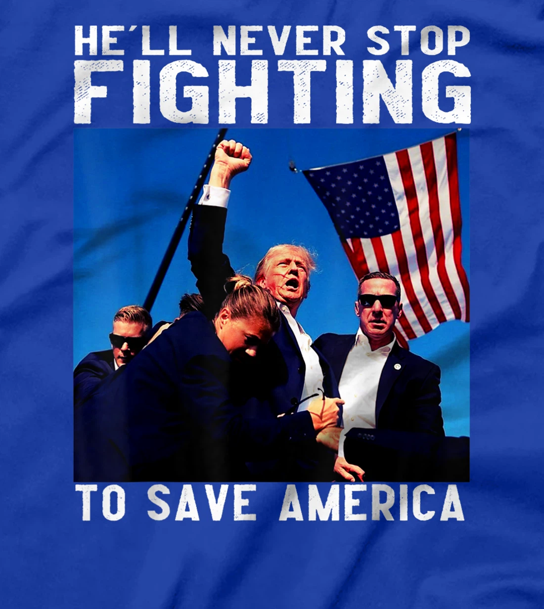 funny donald trump he'll never stop fighting to save america T-Shirt