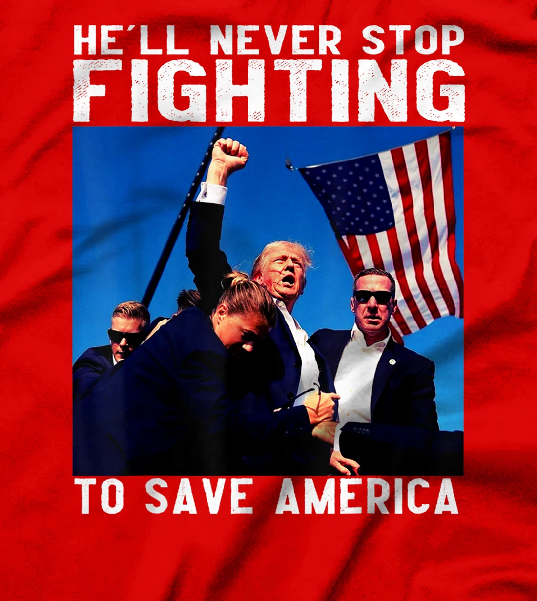 funny donald trump he'll never stop fighting to save america T-Shirt