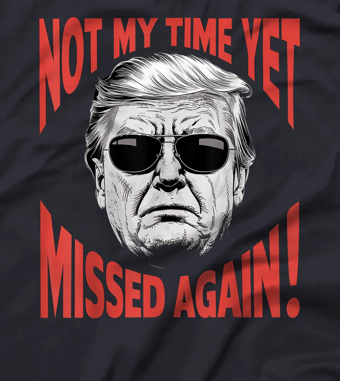 Donald Trump 2024 Not My Time Yet - Missed Again Funny T-Shirt