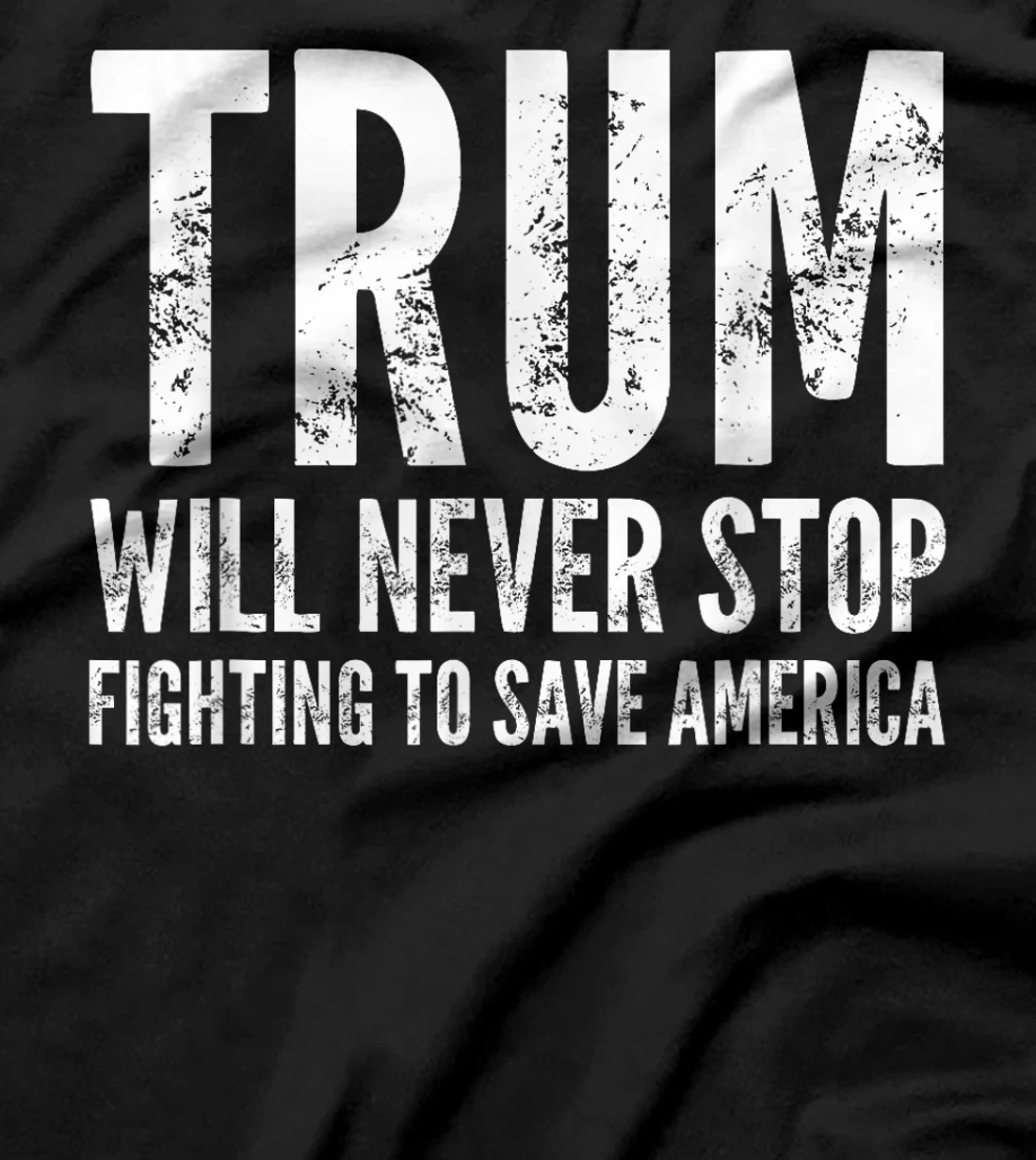 Donald Trump Will Never Stop Fighting To Save America T-Shirt
