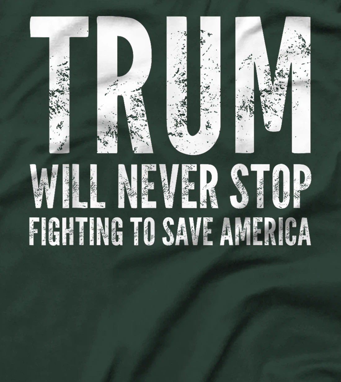 Donald Trump Will Never Stop Fighting To Save America T-Shirt