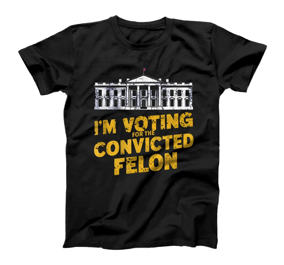 I'm Voting For The Convicted Felon Funny Pro Trump 2024 T-Shirt