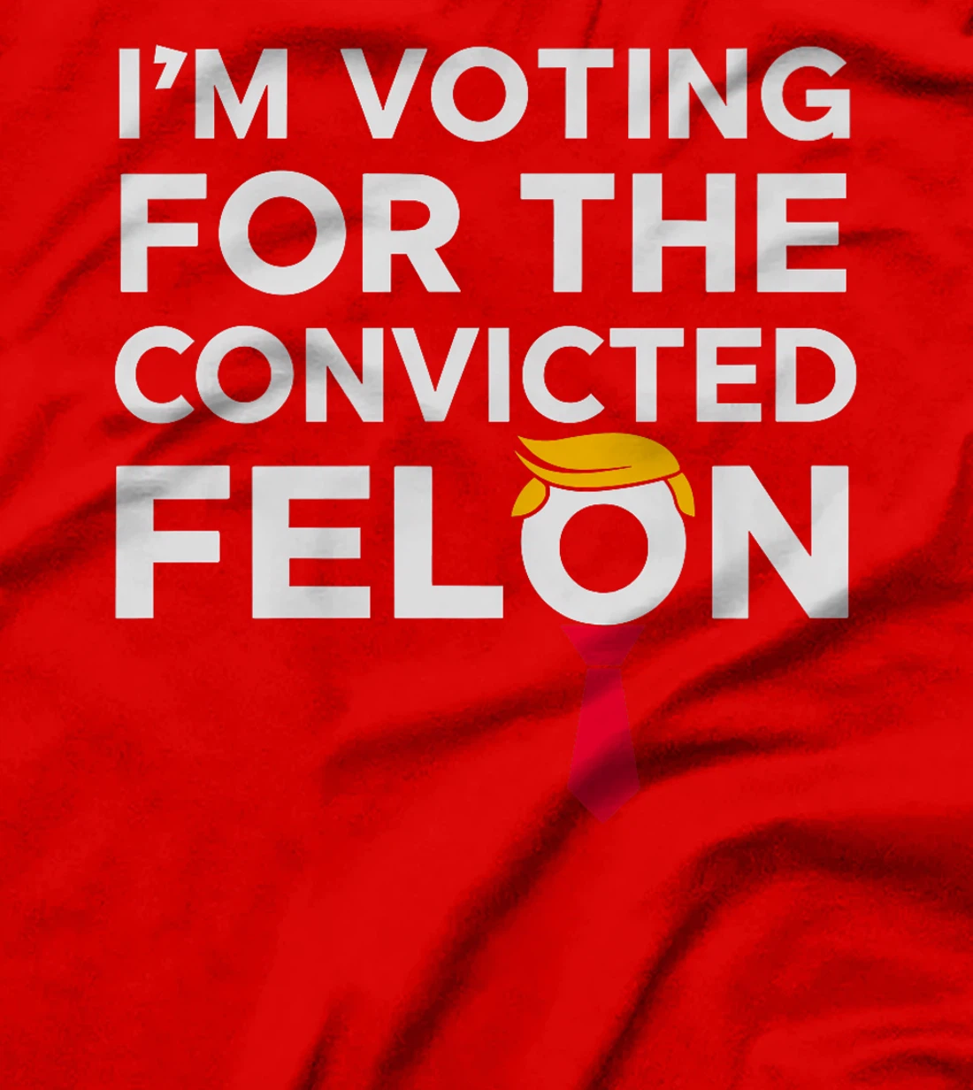 Womens I'm Voting for the Convicted Felon 2024 Funny Trump Humor T-Shirt