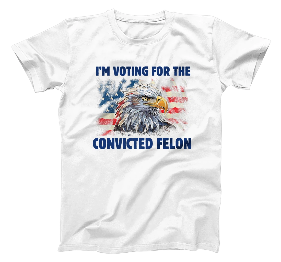I'm Voting For The Convicted Felon Funny Pro Trump 2024 Premium T-Shirt