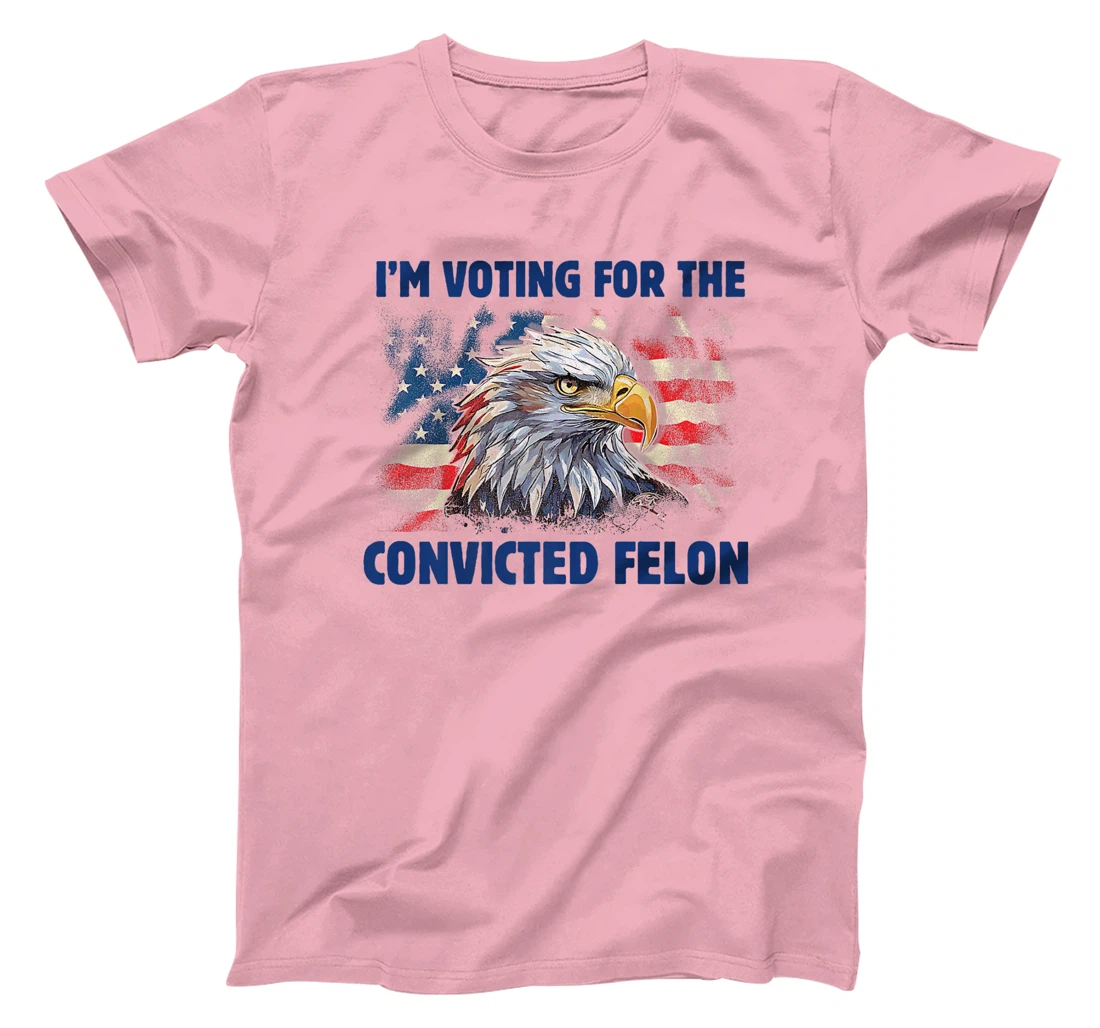 I'm Voting For The Convicted Felon Funny Pro Trump 2024 Premium T-Shirt