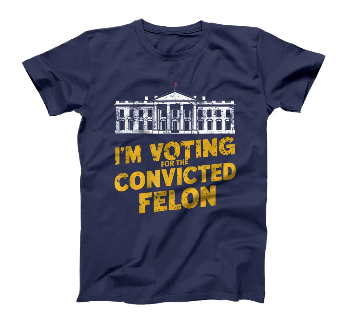 I'm Voting For The Convicted Felon Funny Pro Trump 2024 T-Shirt