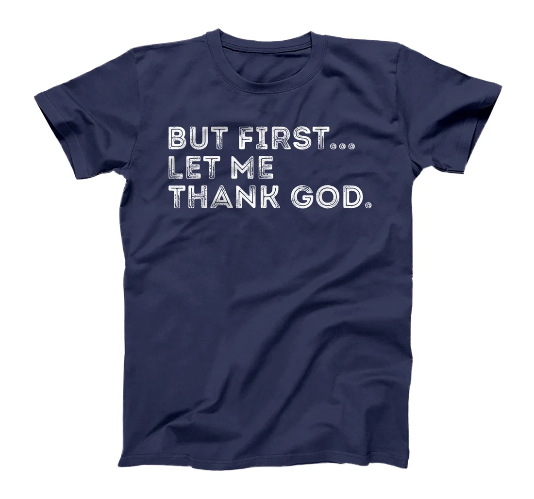 But First Let Me Thank God T-Shirt