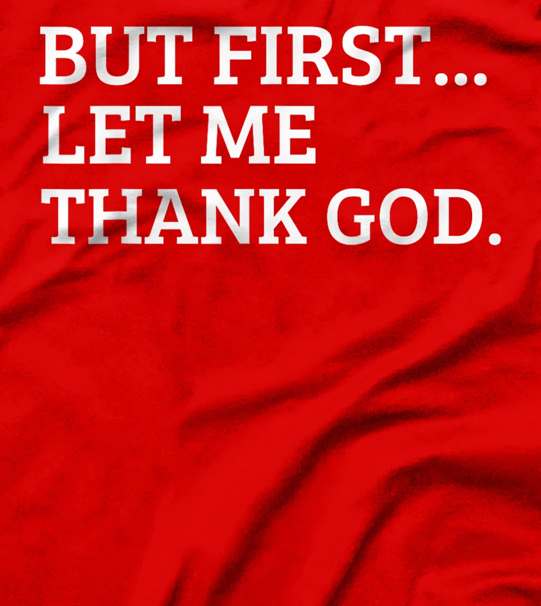 But First Let Me Thank God Funny T-Shirt