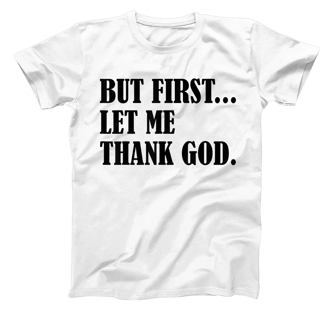 But First Let Me Thank God T-Shirt