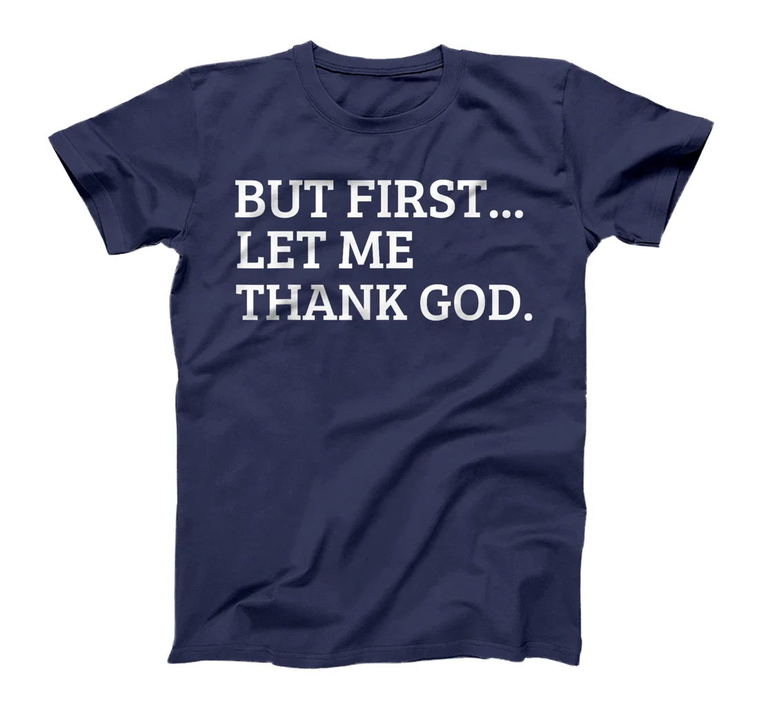 But First Let Me Thank God Funny T-Shirt