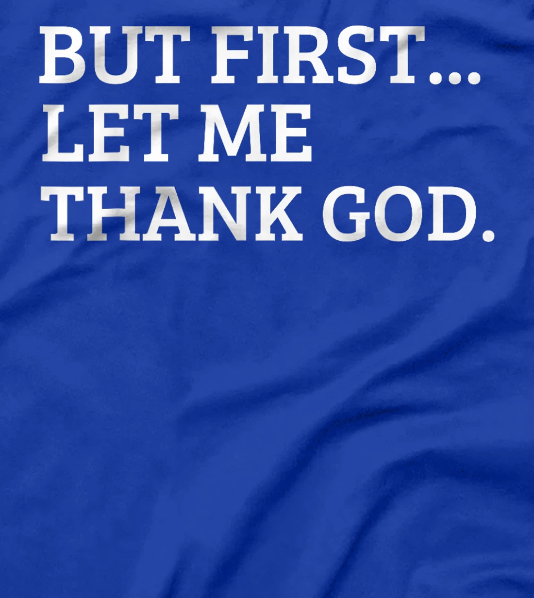 But First Let Me Thank God Funny T-Shirt