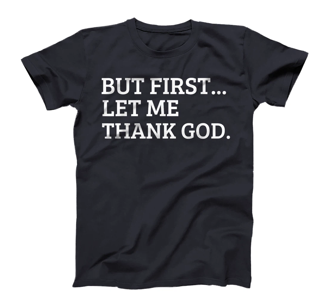 But First Let Me Thank God Funny T-Shirt