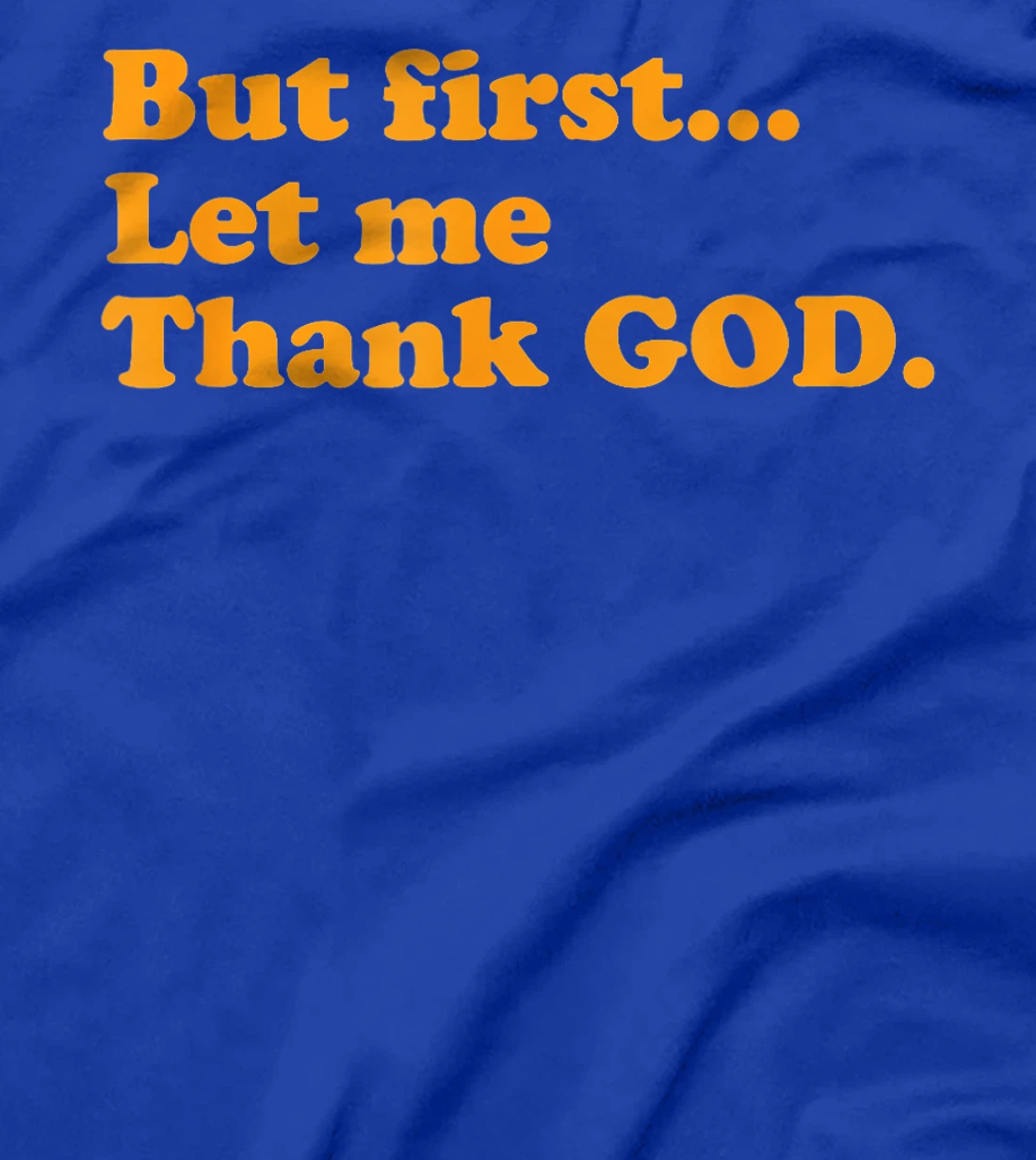 But First Let Me Thank God T-Shirt