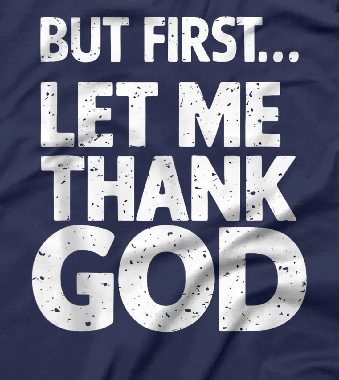 But First Let Me Thank God T-Shirt T-Shirt