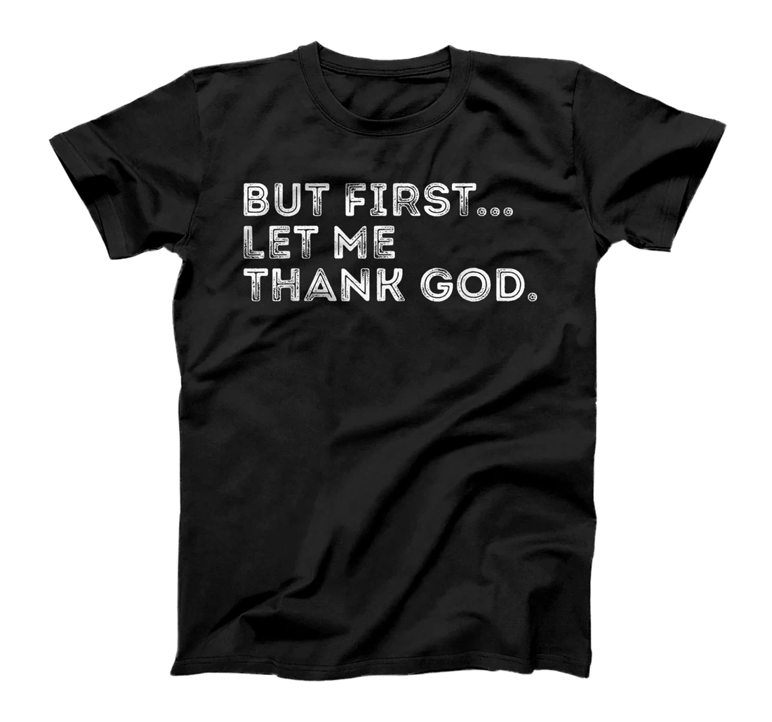 But First Let Me Thank God T-Shirt