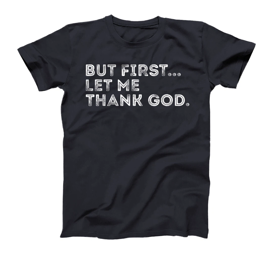 But First Let Me Thank God T-Shirt
